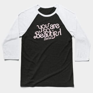 you are so beautiful Baseball T-Shirt